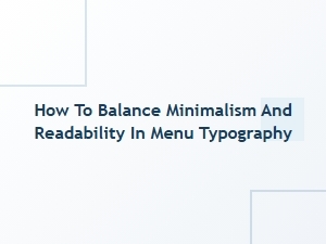 Balancing Minimalism and Readability in Menu Typography