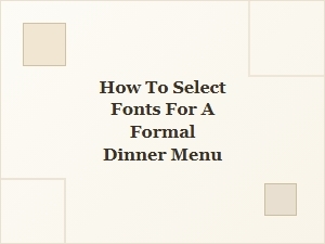 Selecting Fonts for a Formal Dinner Menu