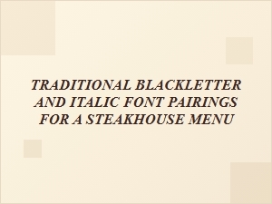 Classic Blackletter and Italic Pairings for a Steakhouse Menu